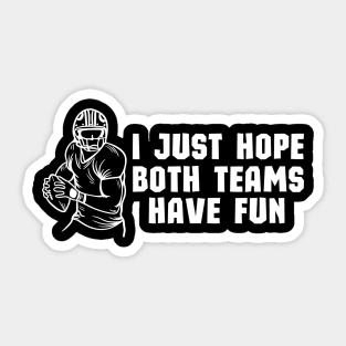 I Just Hope Both Teams Have Fun - Funny Halftime Show Team Spirit saying Gift Sticker